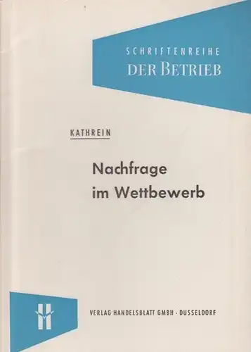 Kathrein, Oswald: Nachfrage im Wettbewerb. (= Schriftenreihe 'Der Betrieb'). 