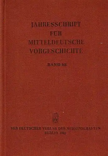 Kaufmann, Dieter (Hrsg.): Jahresschrift für Mitteldeutsche Vorgeschichte. Bd. 68. Für das Landesmuseum für Vorgeschichte Halle - Forschungsstelle für die Bezirke Halle und Magdeburg- hrsg. 