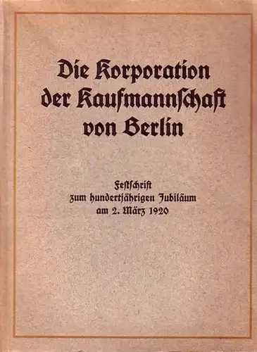 Kaufmannswesen: Die Korporation der Kaufmannschaft von Berlin : Festschrift zum hundertjährigen Jubiläum am 2. März 1920. 