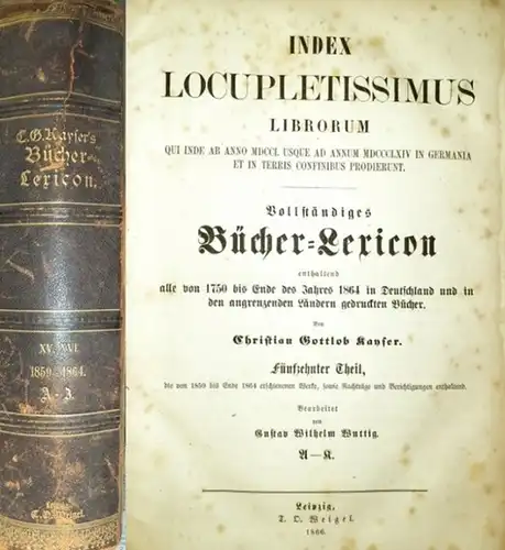 Kayser, Christian Gottlob - G.W. Wuttig: 1859 -1864. - Index Locupletissimus Librorum Qui Inde ab anno MDCCL usque ad annum MDCCCLXIV in Germania et in...