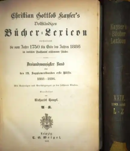 Kayser, Christian Gottlob - Haupt, Richardt: 1883 -1886. - Vollständiges Bücher-Lexicon (Bücherlexikon / Bücher Lexikon)  enthaltend die vom Jahre 1750 bis Ende des Jahres...