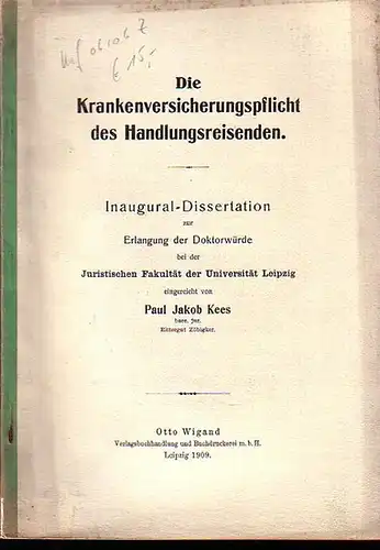 Kees, Jakob: Die Krankenversicherungspflicht des Handlungsreisenden. Dissertation bei der Juristischen Fakultät der Universität Leipzig 1909. 