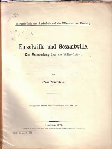 Keferstein, Hans: Einzelwille und Gesamtwille. Eine Untersuchung  über die Willensfreiheit. Beilage zum  UND: Bericht über das Schuljahr 1901 bis 1902 der Oberrealschule und Realschule auf der Uhlenhorst zu Hamburg. Programm Nummer 822. 