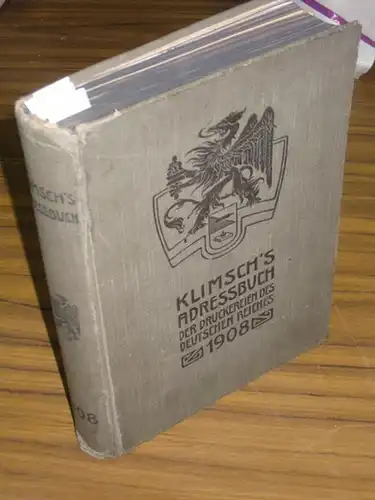 Klimsch's Adressbuch der Druckereien des Deutschen Reiches 1908: Buchdruckereien, Steindruckereien, Lichtdruckereien und Kupferdruckereien, photomechanische Anstalten, Privat-Lithographien, Maler und Zeichner. Nebst einem Anhang: Liste der Sonder-Erzeugni
