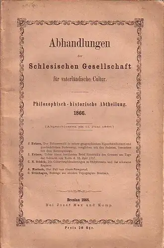Kutzen, J. und C. E. Schück und A. Mosbach und C. Grünhagen: Abhandlungen der Schlesischen Gesellschaft für vaterländische Kultur. Philosophisch historische Abtheilung. 1866. Im Inhalt.. 