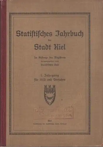 Kiel. - Rosenberg Statistisches Amt: Statistisches Jahrbuch der Stadt Kiel. 1. Jahrgang für 1912 und Vorjahre. Im Auftrag des Magistrats. 