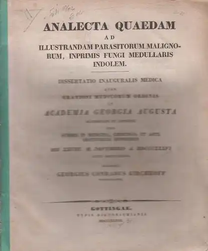 Kirchhoff, Georgius Conradus: Analecta quaedam ad illustrandam parasitorum malignorum, inprimis fungi medullaris indolem. Dissertatio inauguralis medica quam [...] in Academia Georgia Augusta [...] scripsit. 