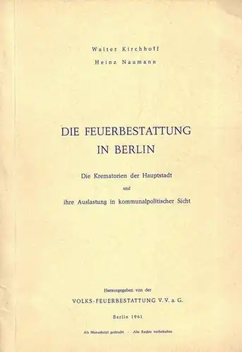 Kirchhoff, Walter ; Naumann, Heinz: Die Feuerbestattung in Berlin : Die Krematorien der Hauptstadt und ihre Auslastung in kommunalpolitscher Sicht. Hrsg: von der Volks-Feuerbestattung V.V.a.G. 