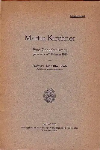 Kirchner, Martin (1854-1926). - Lentz, Otto: Martin Kirchner. Eine Gedächtnisrede gehalten am 7. Februar 1926. Sonderdruck aus: Veröffentlichungen aus dem Gebiete der Medizinalverwaltung, Band 21, Heft 1. 