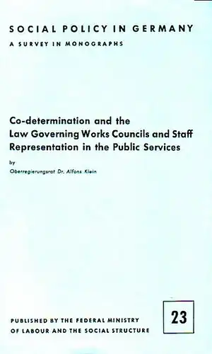 Klein, Alfons: Co-determination and the Law Governing Works Councils and Staff Representation in the Public Services. 