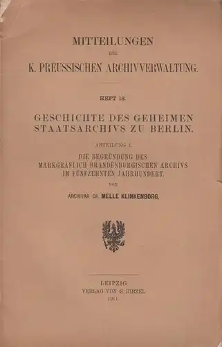 Klinkenborg, Melle: Geschichte des Geheimen Staatsarchivs zu Berlin. Abteilung I. Die Begründung des markgräflich brandenburgischen Archivs im 15. Jahrhundert. 