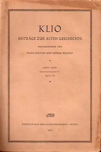Klio. Beiträge zur alten Geschichte.  - Miltner, Franz & Wickert, Lothar (Hg.): Klio. Beiträge zur alten Geschichte. Hg. v. F. Miltner und L. Wickert. 36. Band (Neue Folge Bd. 15). Heft 1/2. 1943. 