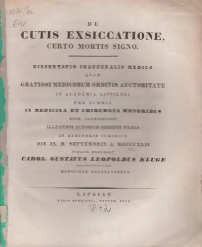 Kluge, (Karl Gustav Leopold): De cutis exsiccatione, certo mortis signo. Dissertatio inauguralis medica quam [...] in Academia Lipsiensi [...] publice defendet. 