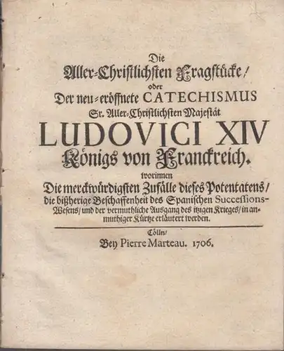 Ludwig XIV.   König von Frankreich: Die Aller Christlichsten Fragstücke, oder Der neu eröffnete Catechismus Sr. Aller Christlichsten Majestät Ludovici XIV Königs von Franckreich.. 