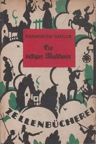 Nagler, Franciscus: Ein lustiger Musikante. (= Zellenbücherei, Band 16). 