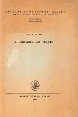 Koch, Robert (1843-1910). - Kathe, Johannes: Robert Koch und sein Werk. Gedenkvortrag am 28.4.1960. (= Abhandlungen der Deutschen Akademie der Wissenschaften zu Berlin, Jahrgang 1960, Nr. 6). 