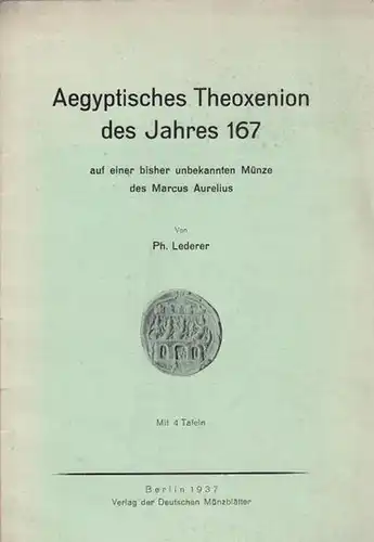 Marc Aurel. - Lederer, Ph: Aegyptisches Theoxenion des Jahres 167 auf einer bisher unbekannten Münze des Marcus Aurelius. Sonderabdruck aus: Deutsche Münzblätter Jahrgang 56, Nr. 408 (1936). 