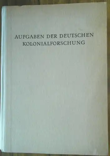 Kolonialwesen: Aufgaben der deutschen Kolonialforschung. Hrsg. von der Kolonialwissenschaftlichen Abteilung des Reichsforschungsrates. 