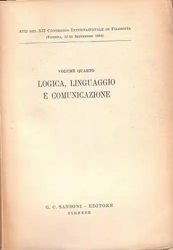 Kongress: Atti del XII Congresso Internazionale di Filosofia (Venezia, 12 18 Sett. 1958) / Actes du XIIème Congrès Internationale de Philosophie / Proceedings of the.. 