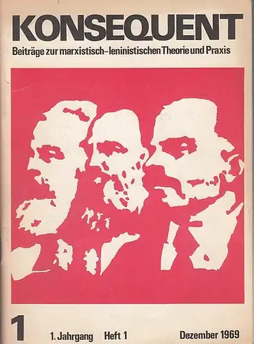 Konsequent. - H. T. (Vorwort) / Schmidt, Wolfgang / Gukelberger, Wolfgang / Gudopp, Wolf - Dieter: Konsequent. Beiträge zur marxistisch - leninistischen Theorie und Praxis...