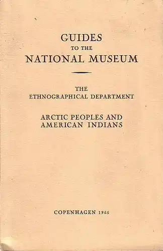 Kopenhagen: Guides to the National Museum. The ethnographical department. Arctic peoples and american indians. 