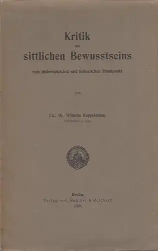 Koppelmann, Wilhelm: Kritik des sittlichen Bewusstseins vom philosophischen und historischen Standpunkt. Mit einem Vorwort und einer Einleitung. 