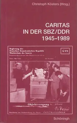 Kösters, Christoph (Herausgeber): Caritas in der SBZ / DDR 1945 - 1989. Erinnerungen, Berichte, Forschungen. Mit einer Einführung. 