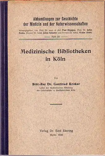 Kricker, Gottfried: Medizinische Bibliotheken in Köln. (= Abhandlungen zur Geschichte der Medizin und der Naturwissenschaft, Heft 25). 