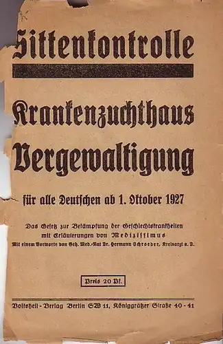 Medizissimus: Sittenkontrolle. Krankenzuchthaus, Vergewaltigung für alle Deutschen ab 1. Oktober 1927. Das Gesetz zur Bekämpfung der Geschlechtskrankheiten mit Erläuterungen von Medizissimus. Mit einem Vorworte von Dr. Hermann Schroeder. 