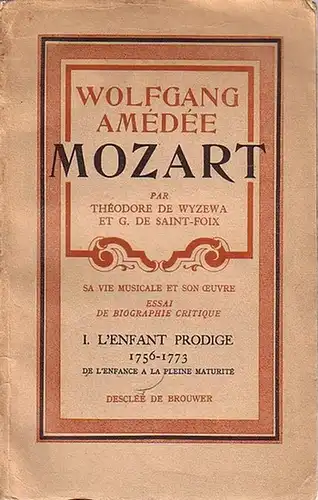 Mozart. - Wyzewa, T. de et G. de Saint-Foix: Wolfgang Amadee Mozart : Sa vie musicale et son oeuvre de l'enfance a la pleine maturite. (1756-1773) Essai de biographie critique. Suivi d'un nouveau catalogue chronologique de l'oeuvre complete du maitre. I.: