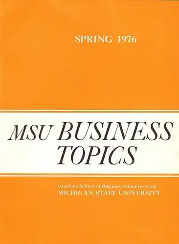 MSU - Michigan State University Graduate School of Business Administration: A lot of 7 softcovers: MSU Business topics. 1-3) Spring, summer, winter 1976. // 4-6) spring, summer and autumn 1978. // 7) Winter 1979. 