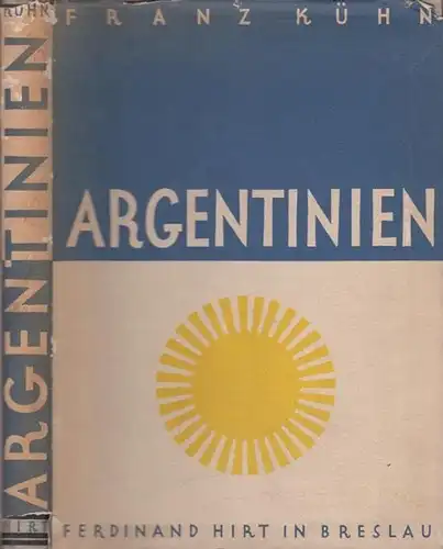 Kühn, Franz: Argentinien : Handbuch zur physischen Landeskunde komplett in 2 Bänden. Erster Band Text.  Zweiter Bd. Bilder und Karten. 