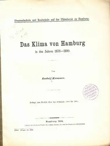 Kummer, Rudolf: Das Klima von Hamburg in den Jahren 1876-1899. Beilage zum. UND: Bericht über das Schuljahr 1900 bis 1901 der Oberrealschule und Realschule auf der Uhlenhorst zu Hamburg. Programm Nummer 806. 