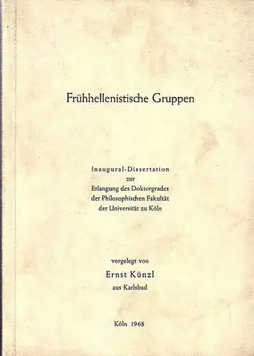 Künzl, Ernst: Frühhellenistische Gruppen. Inaugural-Dissertation a.d. Philosophischen Fakultät der Universität zu Köln. 