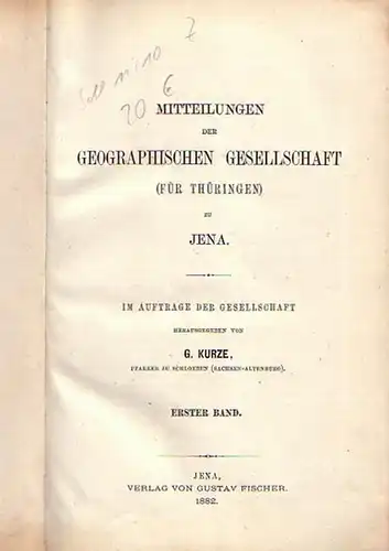 Kurze, G. (Herausgeber): Mitteilungen der Geographischen Gesellschaft (für Thüringen) zu Jena. Band 1. Mit Vorwort. Im Inhalt: Missionsgeographischer Teil mit kleineren Mitteilungen / Thüringischer Teil.. 