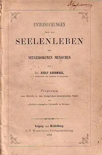 Kussmaul, Adolf: Untersuchungen über das Seelenleben des neugeborenen Menschen. Programm zum Eintritt in den königlichen akademischen Senat der Friedrich-Alexanders-Universität zu Erlangen. 