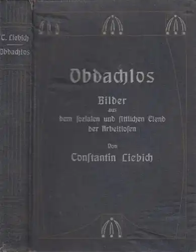 Liebich, Constantin: Obdachlos. Bilder aus dem sozialen und sittlichen Elend der Arbeitslosen. Mit einem Vorwort von Adolph Wagner. 