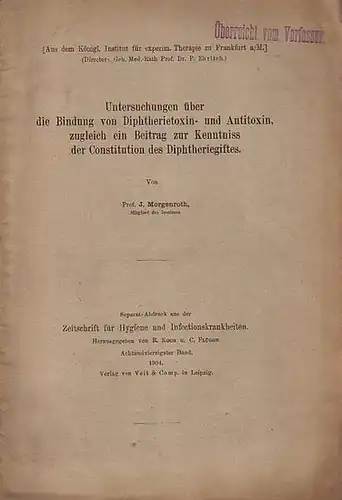 Morgenroth, J: Untersuchungen über die Bindung von Diphterietoxin- und Antitoxin, zugleich ein Beitrag zur Kenntnis der Constitution des Diphteriegiftes. Separat-Abdruck aus der Zeitschrift für Hygiene und Infectionskrankheiten, 1904. 