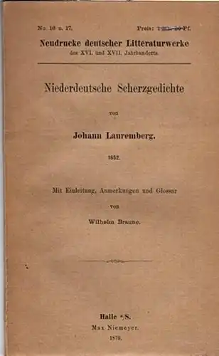 Lauremberg, Johann: Niederdeutsche Scherzgedichte. 1652. Mit Einleitung, Anmerkungen und Glossar von Wilhelm Braune. (= Neudrucke deutscher Litteraturwerke des XVI. und XVII. Jahrhunderts No. 16 -17. 