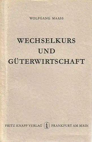 Maass, Wolfgang: Wechselkurs und Güterwirtschaft. Ein Untersuchung über das Zustandekommen und die Wirkungen intervalutarischer Kurse. Mit einem Vorwort von Dr. Veit und einer Einleitung. (= Institut für das Kreditwesen, Neue Schriftenfolge. 