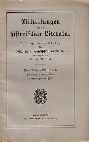 Mitteilungen aus der historischen Literatur.  -  Bleich, Erich (HRSG:): Mitteilungen aus der historischen Literatur. Im Auftrage und unter Mitwirkung der Historischen Gesellschaft zu Berlin. Neue Folge. 11. Band. Der ganzen Reihe 51.Band. Erstes und Zweit