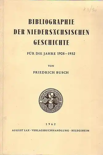 Niedersachsen - Busch, Friedrich: Bibliographie der niedersächsischen Geschichte für die Jahre 1908 - 1932. 