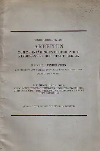 Meyer, Ludwig F. und Sigismund Cohn: Klinische Beobachtungen und Stoffwechselversuche über die Wirkung verschiedener Salze beim Säugling. Sonderabdruck aus 'Arbeiten zum zehnjährigen Bestehen des Kinderasyls.. 