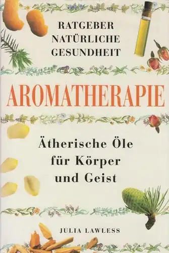 Lawless, Julia: Aromatherapie : Ratgeber natürliche Gesundheit. 