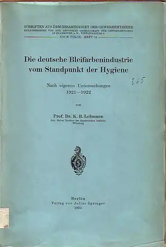 Lehmann, K. B: Die deutsche Bleifarbenindustrie vom Standpunkt der Hygiene. Nach eigenen Untersuchungen 1921 - 1922. Mit Vorwort. (= Schriften aus dem Gesamtgebiet der Gewerbehygiene, NF, Heft 11). 