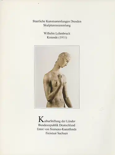 Lehmbruck, Wilhelm. - Schubert, Dietrich: Kniende (1911). Herausgeber: KulturStiftung der Länder in Verbindung mit den staatlichen Kunstsammlungen Dresden. Gestaltung: Christian Ahlers. (= Patrimonia 93). 