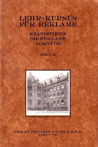 Lehr-Kursus: Die Statistiken der Reklame-Abteilung. (= Lehr-Kursus für Reklame-Agentur, Heft 12). 