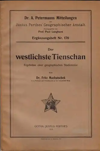 Machatschek, Fritz: Der westlichste Tienschan. Ergebnisse einer geographischen Studienreise. Mit einem Vorwort. (= Ergänzungsheft No. 176 zu 'Petermanns Mitteilungen'). 