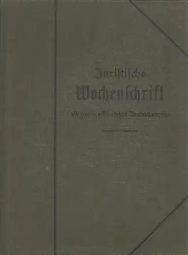 Magnus, Julius ; Dittenberger, Heinrich (Schriftl.) / Hachenburg, Max (Mitw.): Juristische Wochenschrift. Herausgegeben vom Deutschen Anwaltverein. Schriftleiter: Justizrat Dr. Dr. Julius Magnus, Berlin und Rechtsanwalt Dr. Heinrich Dittenberger, Leipzig,