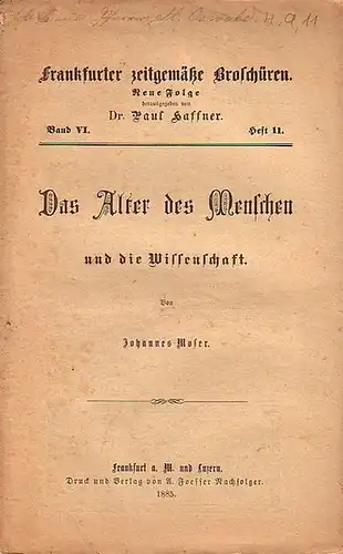 Moser, Johannes // Haffner, Paul, Dr. (Hrsg.): Frankfurter zeitgemäße Broschüren. Neue Folge Band VI. Heft 11. - Das Alter des Menschen und die Wissenschaft. 